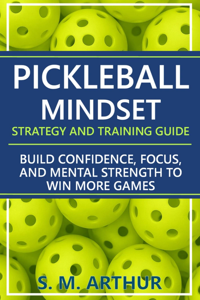 Pickleball Mindset - Strategy and Training Guide